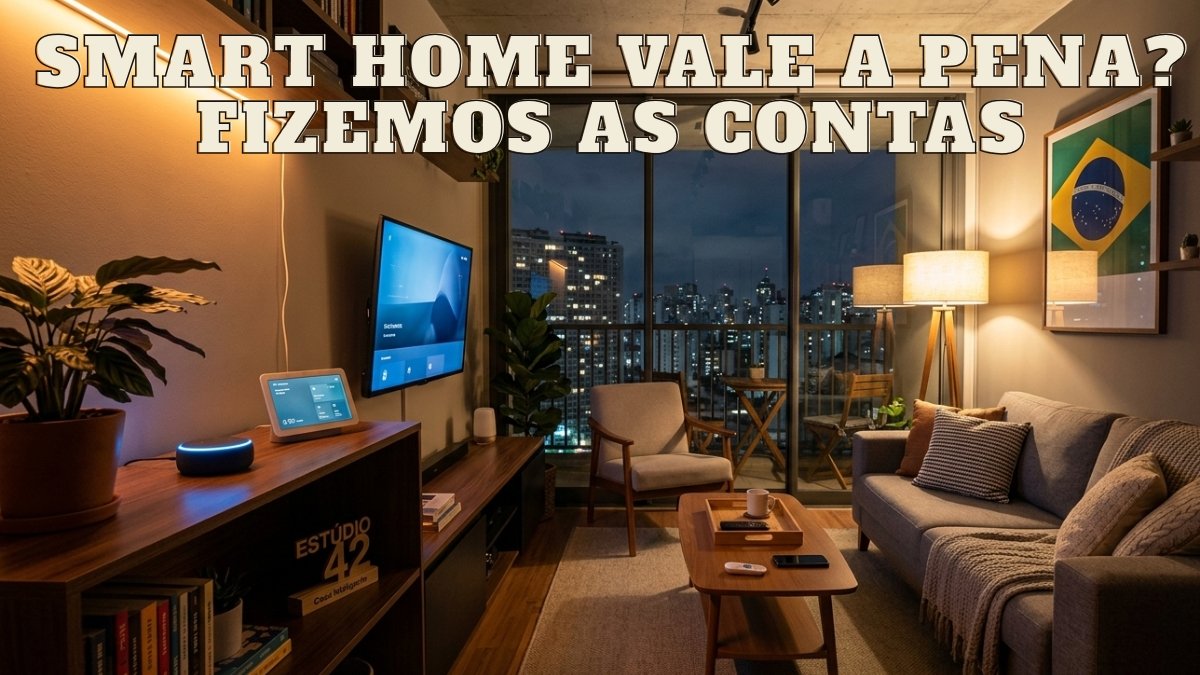 casa inteligente vale a pena — setup real em apartamento brasileiro